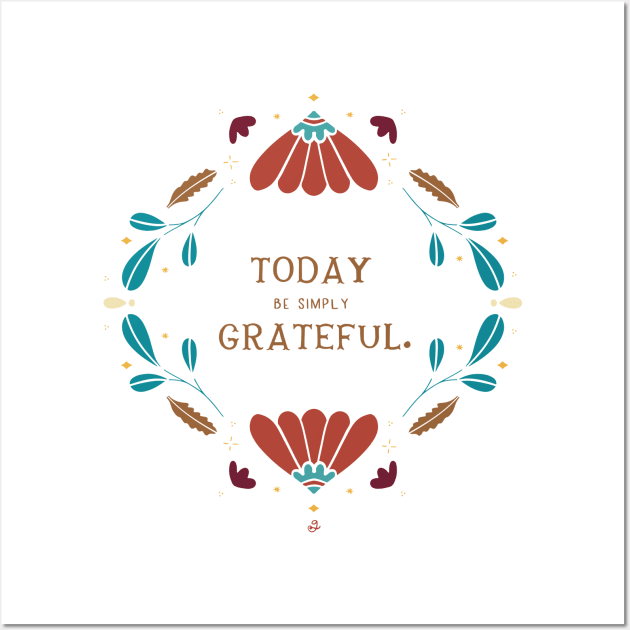 Today be simply Grateful Wall Art by gabbadelgado